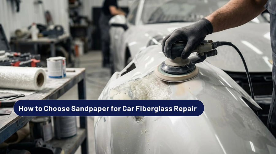 How to Choose Sandpaper for Car Fiberglass Repair?